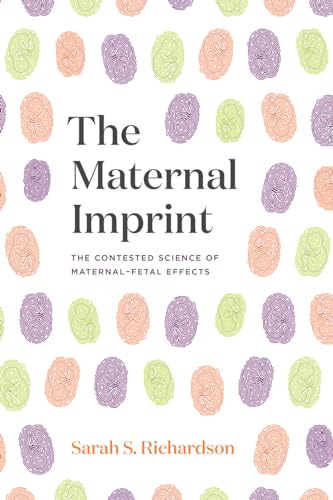 The Maternal Imprint: The Contested Science Of Maternal-Fetal Effects
