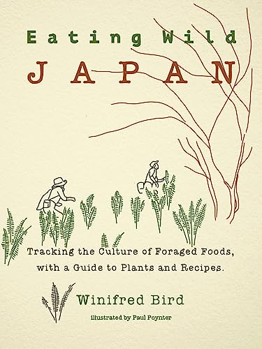 Eating Wild Japan: Tracking The Culture Of Foraged Foods, With A Guide To Plants And Recipes