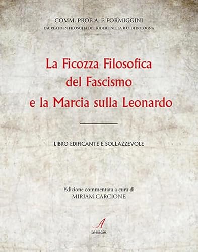 La Ficozza Filosofica Del Fascismo E La Marcia Sulla Leonardo. Libro Edificante E Sollazzevole