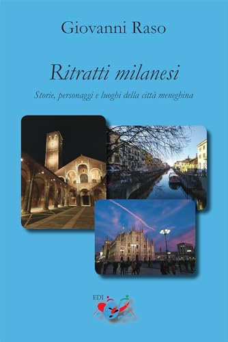 Ritratti Milanesi. Storie, Personaggi E Luoghi Della Città Meneghina