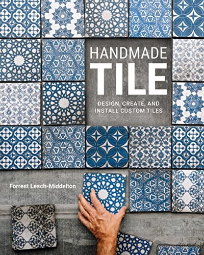 Handmade Tile: Design, Create, And Install Custom Tiles