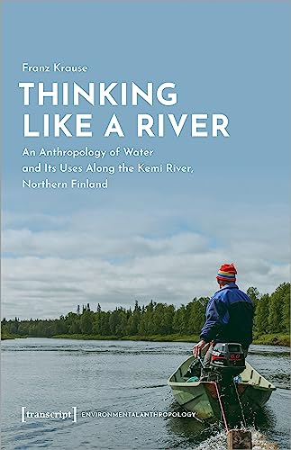 Thinking Like A River: An Anthropology Of Water And Its Uses Along The Kemi River, Northern Finland: 7