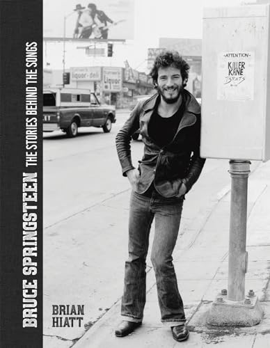 Bruce Springsteen - The Stories Behind The Songs: Bruce Springsteen By Brian Hiatt, Rolling Stone Journalist
