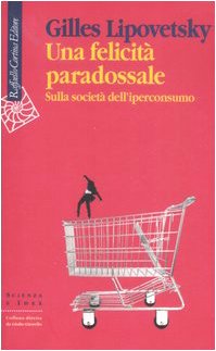 Una Felicità Paradossale. Sulla Società Dell'Iperconsumo