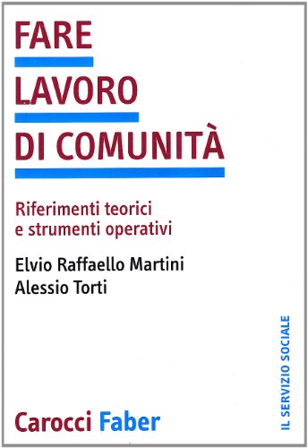 Fare Lavoro Di Comunità. Riferimenti Teorici E Strumenti Operativi