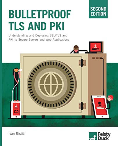 Bulletproof Tls And Pki, Second Edition: Understanding And Deploying Ssl/Tls And Pki To Secure Servers And Web Applications