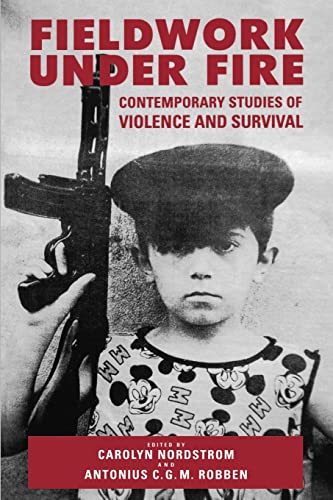Fieldwork Under Fire: Contemporary Studies Of Violence And Culture