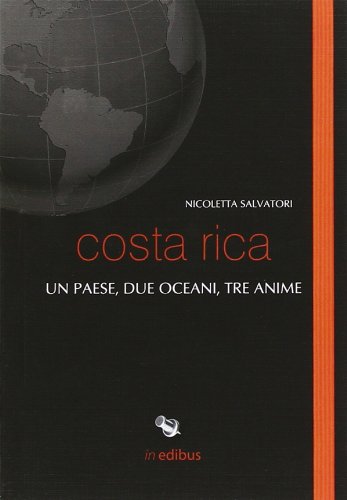 Costa Rica. Un Paese, Due Oceani, Tre Anime