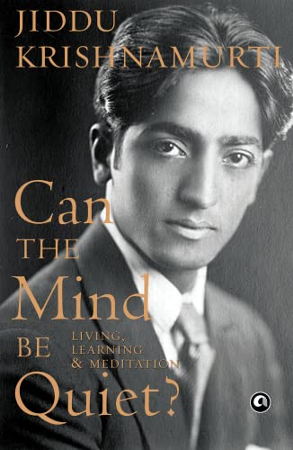 Can The Mind Be Quiet? Living, Learning & Meditation