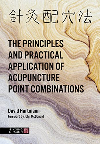 The Principles And Practical Application Of Acupuncture Point Combinations