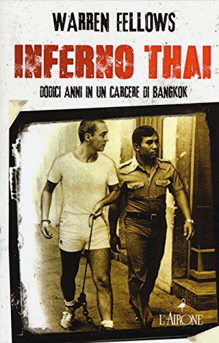 Inferno Thai. Dodici Anni In Un Carcere Di Bangkok