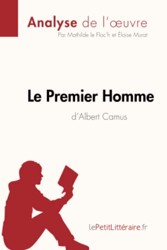 Le Premier Homme D'Albert Camus (Analyse De L'Œuvre): Analyse Complète Et Résumé Détaillé De L'Oeuvre