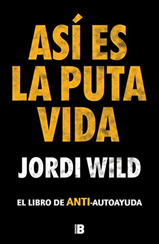 Así Es La Puta Vida / That'S F**** Life: El Libro De Anti-Autoayuda