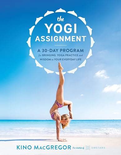 The Yogi Assignment: A 30-Day Program For Bringing Yoga Practice And Wisdom To Your Everyday Life