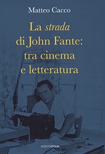 La Strada Di John Fante: Tra Cinema E Letteratura