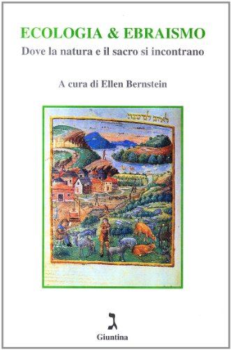 Ecologia & Ebraismo. Dove La Natura E Il Sacro Si Incontrano
