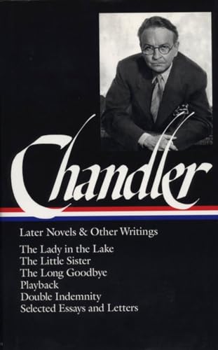 Raymond Chandler: Later Novels And Other Writings (Loa #80): The Lady In The Lake / The Little Sister / The Long Goodbye / Playback / Double Indemnity