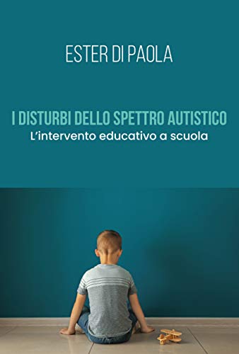 I Disturbi Dello Spettro Autistico. L'Intervento Educativo A Scuola