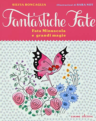 Fata Minuscola E Grandi Magie. Ediz. Illustrata