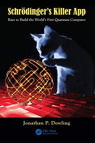 Schrödinger'S Killer App: Race To Build The World'S First Quantum Computer