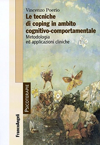 Le Tecniche Di Coping In Ambito Cognitivo-Comportamentale. Metodologia Ed Applicazioni Cliniche