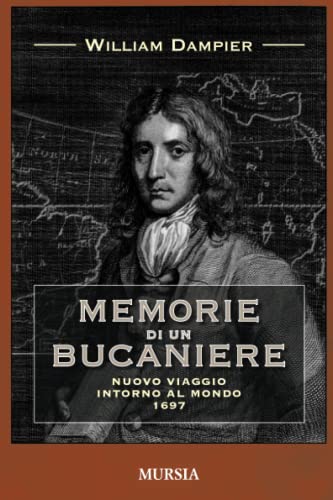 Memorie Di Un Bucaniere: Nuovo Viaggio Intorno Al Mondo 1697
