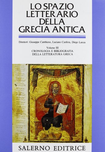 Lo Spazio Letterario Della Grecia Antica. Cronologia E Bibliografia Della Letteratura Greca (Vol. 3)