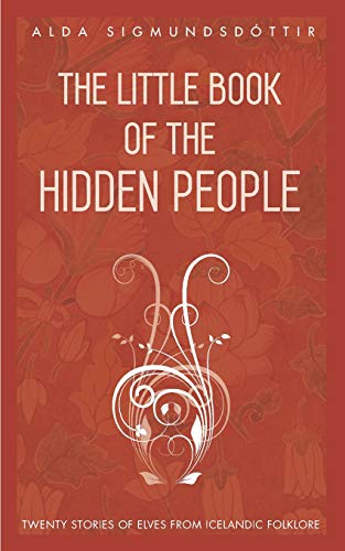 The Little Book Of The Hidden People: Twenty Stories Of Elves From Icelandic Folklore [Lingua Inglese]