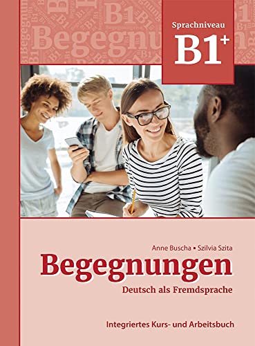 Begegnungen Deutsch Als Fremdsprache B1+: Integriertes Kurs- Und Arbeitsbuch: Kurs- Und Arbeitsbuch B1+