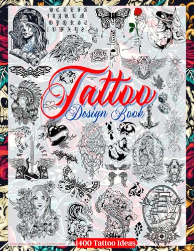 Tattoo Design Book: Over 1400 Tattoo Designs For Real Tattoo Artists, Professionals And Amateurs. Original, Modern Tattoo Designs That Will Inspire ..