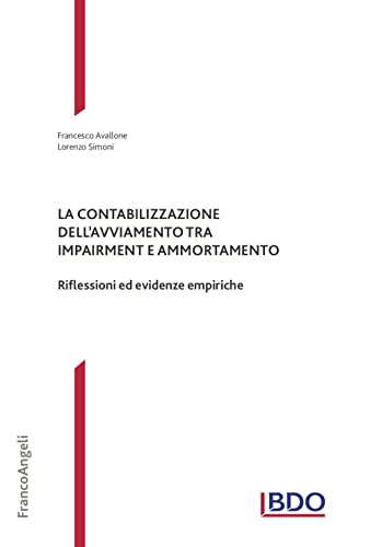 La Contabilizzazione Dell'Avviamento Tra Impairment E Ammortamento. Riflessioni Ed Evidenze Empiriche