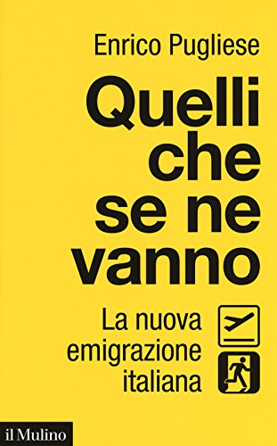 Quelli Che Se Ne Vanno. La Nuova Emigrazione Italiana