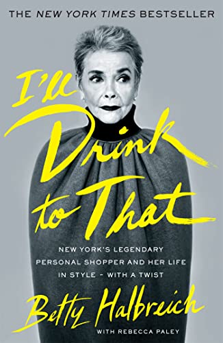 I'Ll Drink To That: New York'S Legendary Personal Shopper And Her Life In Style - With A Twist