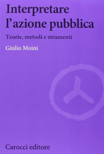 Interpretare L'Azione Pubblica. Teoria, Metodi E Strumenti