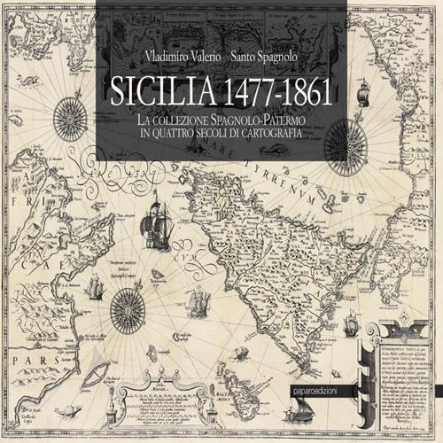Sicilia 1477-1861. La Collezione Spagnolo-Patermo In Quattro Secoli Di Cartografia