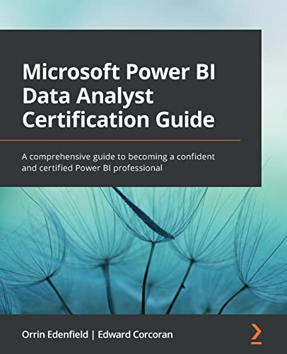 Microsoft Power Bi Data Analyst Certification Guide: A Comprehensive Guide To Becoming A Confident And Certified Power Bi Professional