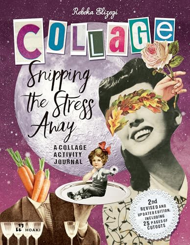 Snipping The Stress Away: A Collage Activity Journal
