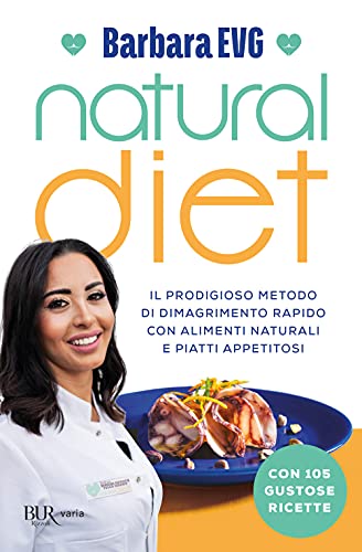 Natural Diet. Il Prodigioso Metodo Di Dimagrimento Rapido Con Alimenti Naturali E Piatti Appetitosi