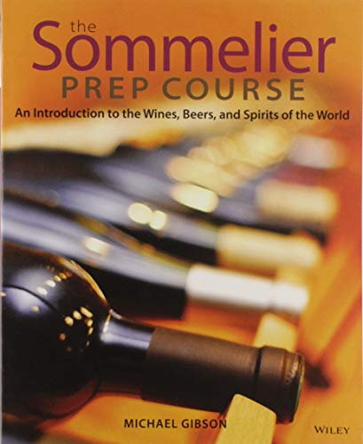 The Sommelier Prep Course: An Introduction To The Wines, Beers, And Spirits [Lingua Inglese]: An Introduction To The Wines, Beers, And Spirits Of The 