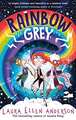 Rainbow Grey: Discover A Magical New World For Young Readers In 2021 From The Bestselling Author Of Amelia Fang!