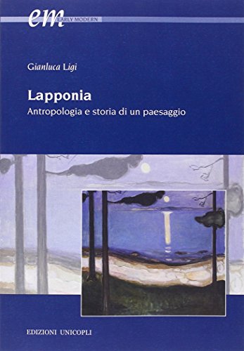 Lapponia. Antropologia E Storia Di Un Paesaggio