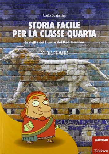 Storia Facile Per La Classe Quarta. La Civiltà Dei Fiumi E Del Mediterraneo