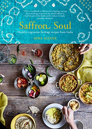 Saffron Soul: Healthy, Vegetarian Heritage Recipes From India