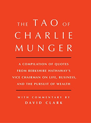The Tao Of Charlie Munger: A Compilation Of Quotes From Berkshire Hathaway'S Vice Chairman On Life, Business, And The Pursuit Of Wealth [Roughcut Edit