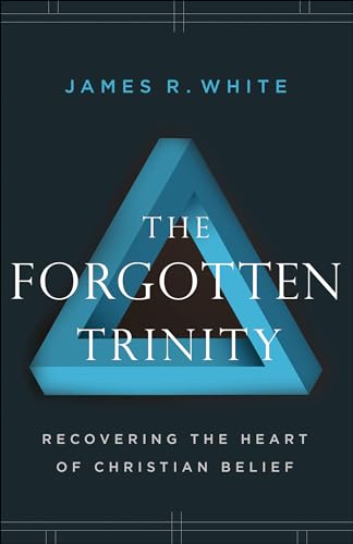 Forgotten Trinity: Recovering The Heart Of Christian Belief