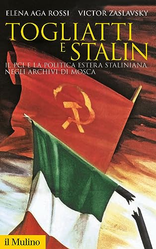 Togliatti E Stalin. Il Pci E La Politica Estera Staliniana Negli Archivi Di Mosca