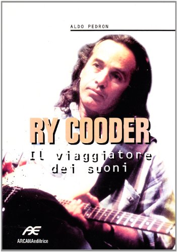 Ry Cooder. Il Viaggiatore Dei Suoni