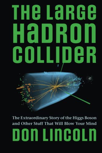 The Large Hadron Collider: The Extraordinary Story Of The Higgs Boson And Other Stuff That Will Blow Your Mind
