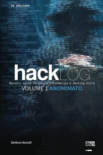 Hacklog Volume 1 Anonimato: Manuale Sulla Sicurezza Informatica E Hacking Etico