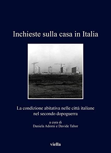 Inchieste Sulla Casa In Italia. La Condizione Abitativa Nelle Città Italiane Nel Secondo Dopoguerra